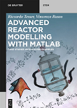 Advanced Reactor Modeling with MATLAB: Case Studies with Solved ExamplesAdvanced Reactor Modeling with MATLAB: Case Studies with Solved Examples