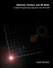 Matrices, Vectors, and 3D Math: A Game Programming Approach with MATLAB