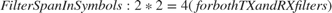 $$FilterSpanInSymbols: 2 * 2 = 4 (for both TX and RX filters)$$