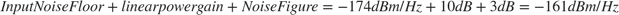 $$Input Noise Floor+linear power gain+Noise Figure = -174dBm/Hz+10dB+3dB = -161 dBm/Hz$$