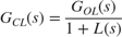 $$ G_{CL} (s) = { G_{OL} (s) \over 1 + L(s) } $$