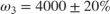 $$ \omega_3 = 4000 \pm 20\% $$