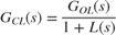 $$ G_{CL} (s) = { G_{OL} (s) \over 1 + L(s) } $$