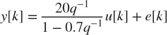$$ y[k] = \frac{20q^{-1}}{1-0.7q^{-1}} u[k] + e[k] $$
