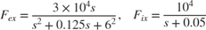 $$ F_{ex} = { 3 \times 10^4 s \over s^2 + 0.125 s + 6^2 } , \;\;\; F_{ix} = { 10^4 \over s + 0.05 } $$