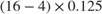 $(16 - 4) \times 0.125$