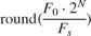${\mathop{\rm round}\nolimits} ({{{F_0} \cdot {2^N}} \over {{F_s}}}) $