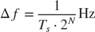 $$\Delta f = {1 \over {{T_s} \cdot {2^N}}}{\rm{Hz}}$$