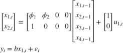 $$\begin{array}{l}&#10;\left[ {\begin{array}{*{20}{c}}&#10;{{x_{1,t}}}\\&#10;{{x_{2,t}}}&#10;\end{array}} \right] = \left[ {\begin{array}{*{20}{c}}&#10;{{\phi _1}}&{{\phi _2}}&#38;0&#38;0\\&#10;1&#38;0&#38;0&#38;0&#10;\end{array}} \right]\left[ {\begin{array}{*{20}{c}}&#10;{{x_{1,t - 1}}}\\&#10;{{x_{2,t - 1}}}\\&#10;{{x_{3,t - 1}}}\\&#10;{{x_{4,t - 1}}}&#10;\end{array}} \right] + \left[ {\begin{array}{*{20}{c}}&#10;1\\&#10;0&#10;\end{array}} \right]{u_{1,t}}\\&#10;{y_t} = b{x_{1,t}} + {\varepsilon _t}&#10;\end{array}$$