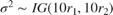 $\sigma^2 \sim IG(10r_1,10r_2)$