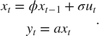 $$\begin{array}{*{20}{c}} {{x_t} = \phi {x_{t - 1}} + \sigma {u_t}}\\ {{y_t} = a{x_t}} \end{array}.$$