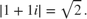 $$|1+1i| = \sqrt{2}.$$