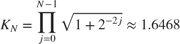 $$&#10;K_N = \prod_{j=0}^{N-1}{\sqrt{1+2^{-2j}}} \approx 1.6468&#10;$$