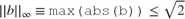 $||b||_\infty \equiv \mbox{\texttt{max(abs(b))}}\leq \sqrt{2}$