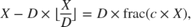$X - D \times \lfloor \frac{X}{D} \rfloor = D \times \mathrm{frac}(c\times X),$