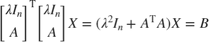 $$\left[\begin{array}{c}\lambda I_n\\A\end{array}\right]^\mathrm{T} \left[\begin{array}{c}\lambda&#10;I_n\\A\end{array}\right]X = (\lambda^2I_n + A^\mathrm{T}A)X = B$$