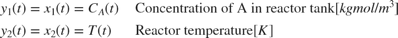 $$ \begin{array} {ll}
y_1(t) = x_1(t) = C_{A}(t) \; & \textnormal{Concentration of A in reactor tank} [kgmol/m^3] \\
y_2(t) = x_2(t) = T(t) \; & \textnormal{Reactor temperature} [K] \\
\end{array} $$