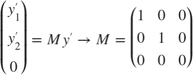 $$\left( \begin{array}{c} y'_1\\ y'_2\\ 0 \end{array} \right) = M y'
\rightarrow M = \left( \begin{array}{ccc} 1 & 0 & 0\\ 0 & 1 & 0\\ 0 & 0 &
0 \end{array} \right)$$
