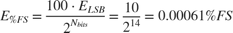 $$ E_{\%FS} = \frac{100 \cdot E_{LSB}}{2^{N_{bits}}} = \frac{10}{2^{14}} = 0.00061 \%FS $$