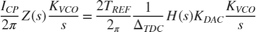 $${{{I_{CP}}} \over {2\pi }}Z\left( s \right){{{K_{VCO}}} \over s} = {{2{T_{REF}}} \over {{2_\pi }}}{1 \over {{\Delta _{TDC}}}}H\left( s \right){K_{DAC}}{{{K_{VCO}}} \over s}$$