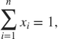 $$\sum_{i=1}^n x_i = 1,$$