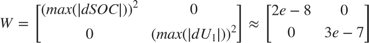 $ W = \left[ \begin{array}{cc} (max(|dSOC|))^2 & 0 \\ 0 & (max(|dU_1|))^2 \end{array} \right] \approx \left[ \begin{array}{cc} 2e-8 & 0 \\ 0 & 3e-7 \end{array} \right] $