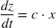 ${{dz} \over {dt}} = c \cdot x$