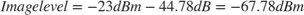 $$Image level = -23 dBm-44.78 dB = -67.78 dBm$$