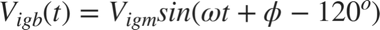 $$V_{igb} (t)=V_{igm} sin( \omega t+\phi-120^o )$$