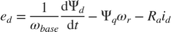 $e_d=\frac{1}{\omega_{base}}\frac{\mathrm{d}\Psi_d}{\mathrm{d}t}-\Psi_q\omega_r-R_a i_d$