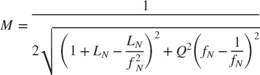 $$ M = \frac{1}{ 2 \sqrt{\left( 1 + L_N - \frac{L_N}{f_N^2} \right)^2 + Q^2 \left(f_N - \frac{1}{f_N} \right)^2 } } $$
