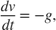$$ \frac{d v}{d t} = -g, $$