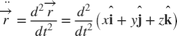 $$
\ddot{\overrightarrow{r}} = \frac{d^2 \overrightarrow{r}}{d t^2}=
\frac{d^2}{d t^2} \left( x\mathbf{\hat{i}} + y\mathbf{\hat{j}} + z\mathbf{\hat{k}} \right)
$$