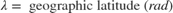 $$ \lambda = \mbox{ geographic latitude } (rad)$$