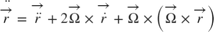 $$
\ddot{\overrightarrow{r}}=
\overrightarrow{\ddot{r}} +
2 \overrightarrow{\Omega} \times \overrightarrow{\dot{r}} +
\overrightarrow{\Omega} \times
\left( \overrightarrow{\Omega} \times \overrightarrow{r} \right)
$$