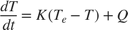 $$ \frac{d T}{dt} = K(T_e-T)+Q$$