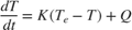 $$ \frac{d T}{dt} = K(T_e-T)+Q$$