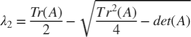 $$ \lambda_2 = \frac{Tr(A)}{2} - \sqrt{\frac{Tr^2(A)}{4}-det(A)} $$