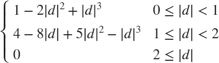 $ \left\{\begin{array}{ll} 1-2|d|^2+|d|^3 &#38; 0\le |d|<1\\ 4-8|d|+5|d|^2-|d|^3 &#38; 1\le |d|<2\\ 0 &#38; 2\le |d| \end{array}\right. $