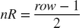 $nR=\frac{row-1}{2}$