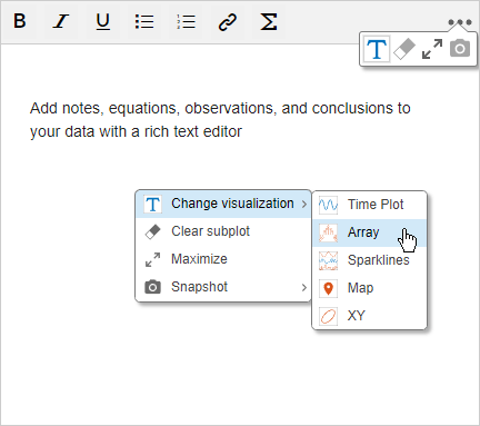 Add notes, equations, observations, and conclusions to your data with a rich text editor. In the upper right corner, the subplot menu is expanded to show the options to change the visualizations, clear the subplot, maximise the subplot, or take a snapshot. In the center of the text editor, the context menu shows the same menu choices with the Change visualization option expanded.