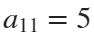 a11 = 5